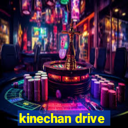 kinechan drive